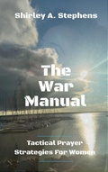 Cover: The War Manual: Tactical Prayer Strategies For Women - Shirley Stephens