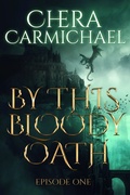 Cover: By This Bloody Oath : Episode 1 - Chera Carmichael