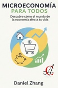 Bild: Microeconom&iacute;a Para Todos: Descubre c&oacute;mo el mundo de la econom&iacute;a afecta tu vida - Editorial Casa Asia
