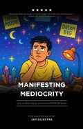 Cover: Manifesting Mediocrity (The Self-Help for Idiots Who Are Tired of Self-Help, #1) - Jayson Valencia