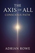 Cover: The Axis of All Conscious Path (The Whole, The Pattern, The Path, #3) - Adrian Rowe