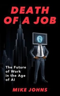 Abbildung von: Death of a Job - The Future of Work in the Age of AI - Mike Johns