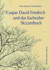 Abbildung von: Caspar David Friedrich und das Karlsruher Skizzenbuch - Michael Imhof Verlag