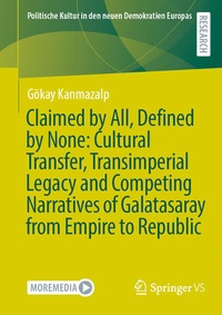 Abbildung von: Claimed by All, Defined by None: Cultural Transfer, Transimperial Legacy and Competing Narratives of Galatasaray from Empire to Republic - Springer VS
