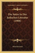 Cover: Die Satire In Der Judischen Literatur (1908) - Kessinger Publishing