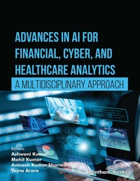 Enlarge image Cover: Advances in AI for Financial, Cyber, and Healthcare Analytics: A Multidisciplinary Approach - Bentham Science Publishers Singapore Pte. Ltd.