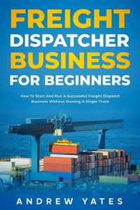 Abbildung von: Freight Dispatcher Business for Beginners - Fanton Publishers
