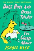 Cover: Dogs, Boys and Other Things I've Cried About - Piatkus Books