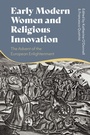 Cover: Early Modern Women and Religious Innovation - Bloomsbury Academic