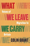 Cover: What We Leave We Carry: Voices of Migration to Britain - Jonathan Cape