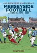 Cover: And Then There Was Football: A History of Merseyside Football - Mount Vernon Publishing
