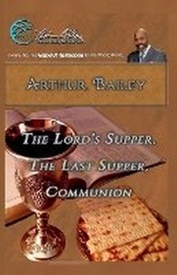 Enlarge image Cover: The Lord's Supper, The Last Supper, Communion - Arthur Bailey Ministries