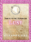 Cover: Lust (Tribute to the Alphagods, #1) - Myranda Rae