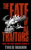 Cover: The Fate of All Traitors (Rise of the Giants, #3) - The Invisible Publishing Company