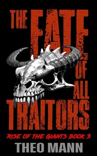 Enlarge image Cover: The Fate of All Traitors (Rise of the Giants, #3) - The Invisible Publishing Company