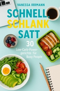 Abbildung von: Schnell, schlank, satt - 30 Low-Carb-Powergerichte für Busy People - epubli
