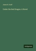 Cover: Under the Red Dragon. A Novel - Antigonos Verlag