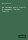 Cover: Die Rhetorik der Griechen und R&ouml;mer, in systematischer &Uuml;bersicht dargestellt - Antigonos Verlag