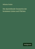 Cover: Die darstellende Geometrie der krummen Linien und Fl&auml;chen - Antigonos Verlag