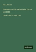 Cover: Preussen und die katholische Kirche seit 1640 - Antigonos Verlag
