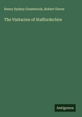 Cover: The Visitacion of Staffordschire - Antigonos Verlag