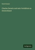 Cover: Charles Darwin und sein Verh&auml;ltnis zu Deutschland - Antigonos Verlag