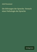 Cover: Die St&ouml;rungen der Sprache. Versuch einer Pathologie der Sprache - Antigonos Verlag