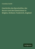 Cover: Geschichte des Barockstiles, des Rococo und des Klassicismus in Belgien, Holland, Frankreich, England - Antigonos Verlag