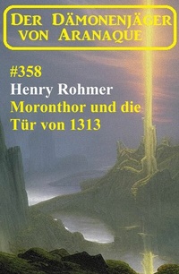 Abbildung von: Moronthor und die Tür von 1313: Der Dämonenjäger von Aranaque 358 - Uksak E-Books