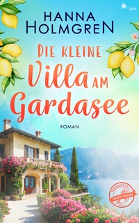 Abbildung von: Die kleine Villa am Gardasee (Sehnsucht nach Italien 1) - FeuerWerke Verlag