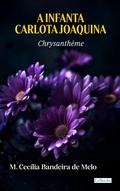 Cover: A Infanta Carlota Joaquina - Chrysanth&egrave;me - Lebooks Editora