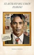 Cover: El Retrato del Var&oacute;n Piadoso Forjando un Car&aacute;cter Conforme al Coraz&oacute;n de Dios - FELIPE CHAVARRO POLAN&Iacute;A INC