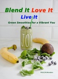 Cover: Blend It, Love It, Live It - Green Smoothies for a Vibrant You - WCF Press