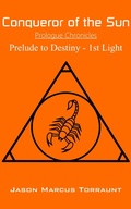 Cover: Conqueror of the Sun - Prelude to Destiny - 1st Light - Jason Marcus Torraunt