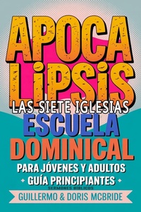 Abbildung von: Apocalipsis: Las Siete Iglesias - Escuela Dominical (Clase Bíblica Dominical Para Jóvenes y Adultos, #65) - Guillermo Doris McBride