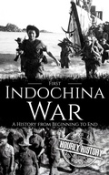 Cover: First Indochina War: A History from Beginning to End (Vietnam War) - Hourly History
