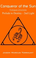 Cover: Conqueror of the Sun - Prelude to Destiny - 2nd Light - Jason Marcus Torraunt