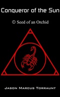 Cover: Conqueror of the Sun - Book 1 - Seed of an Orchid - Jason Marcus Torraunt