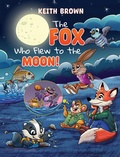 Cover: The Fox Who Flew to the Moon! - Austin Macauley Publishers