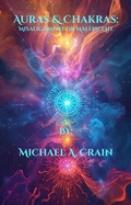 Bild: Auras & Chakras: Misalignment or Maleficence - Michael A. Crain
