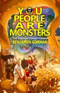 Cover: You People Are Monsters (The Convention of Fiends, #3) - Benjamin Gorman