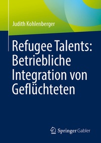 Abbildung von: Refugee Talents: Betriebliche Integration von Geflüchteten - Springer Gabler