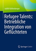 Cover: Refugee Talents: Betriebliche Integration von Gefl&uuml;chteten - Springer Gabler