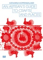 Cover: An Artisan's Guide to Crafts and Places - Hatje Cantz Verlag