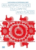 Cover: An Artisan's Guide to Crafts and Places - Hatje Cantz Verlag
