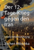 Cover: Der 12-Tage-Krieg gegen den Iran - Der Politikchronist e. V.