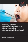 Cover: Objawy chorob ogolnoustrojowych w jamie ustnej w stomatologii dzieciecej - Wydawnictwo Nasza Wiedza