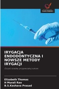 Cover: Irygacja Endodontyczna I Nowsze Metody Irygacji - Wydawnictwo Nasza Wiedza