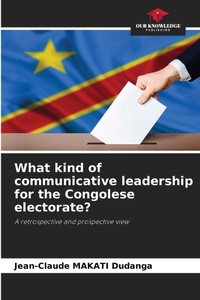 Abbildung von: What kind of communicative leadership for the Congolese electorate? - Our Knowledge Publishing