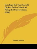 Cover: Catalogo Dei Vasi Antichi Dipinti Delle Collezioni Palagi Ed Universitaria (1900) - Kessinger Publishing